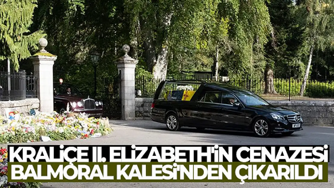 Kraliçe II. Elizabeth'in cenazesi Balmoral Kalesi'nden çıkarıldı