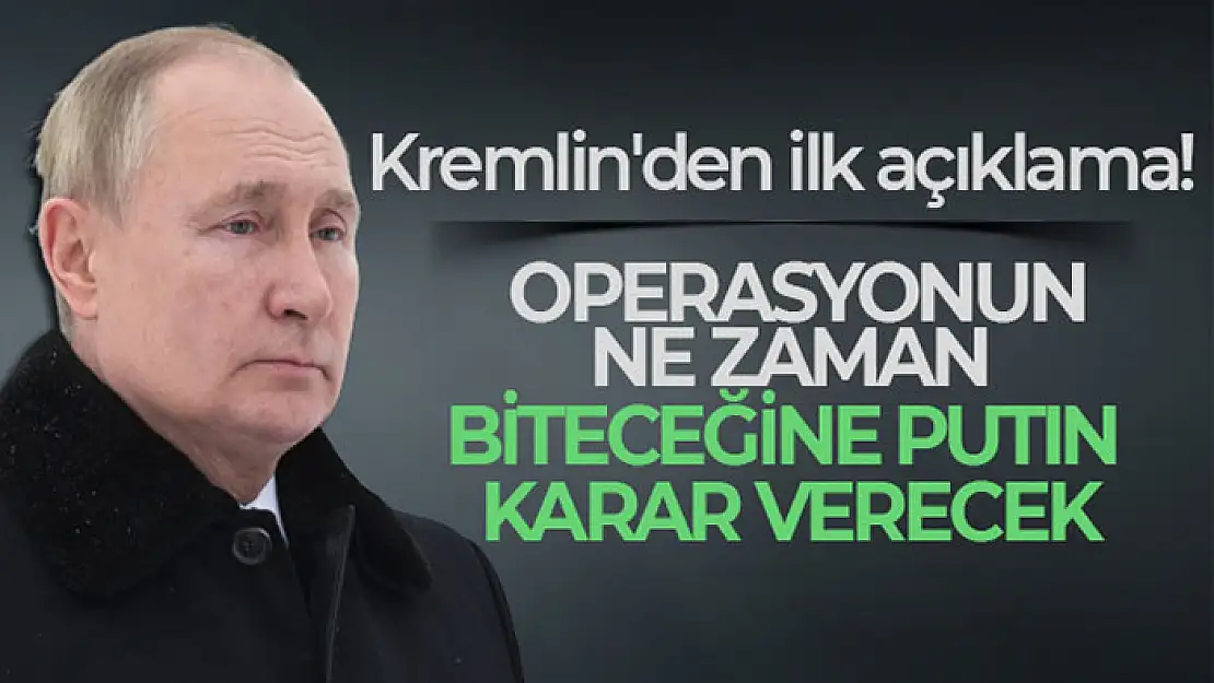 Kremlin: Operasyonun ne zaman biteceğine Putin karar verecek