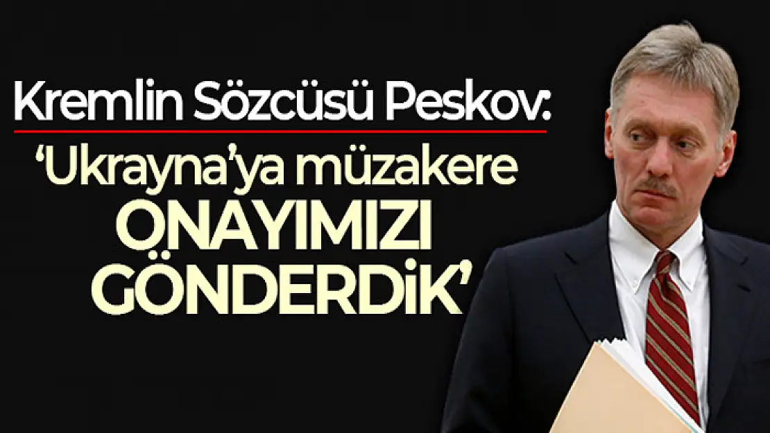 Kremlin Sözcüsü Peskov: 'Ukrayna'ya müzakere onayımızı gönderdik'