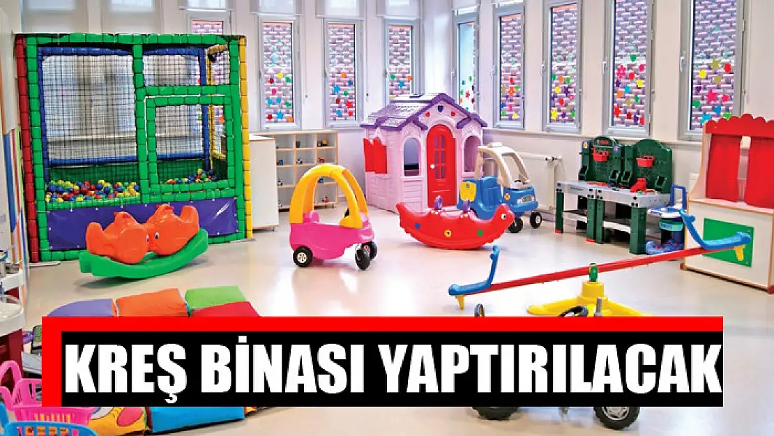 Kreş binası yaptırılacak