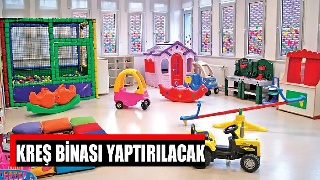 Kreş binası yaptırılacak