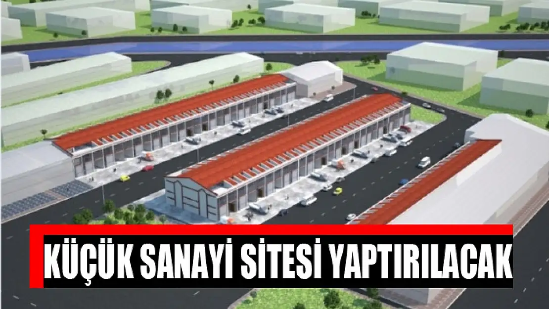 Küçük Sanayi Sitesi yaptırılacak