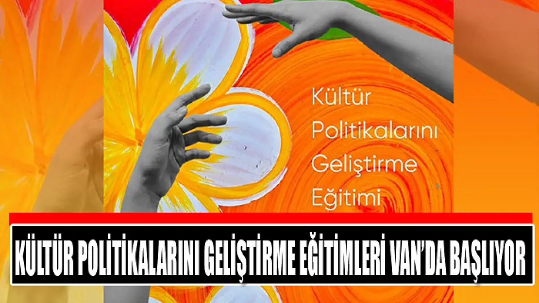 Kültür politikalarını geliştirme eğitimleri Van'da başlıyor