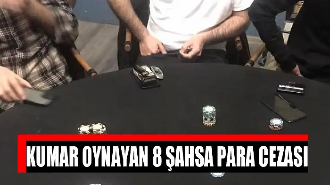 Kumar oynayan 8 şahsa para cezası