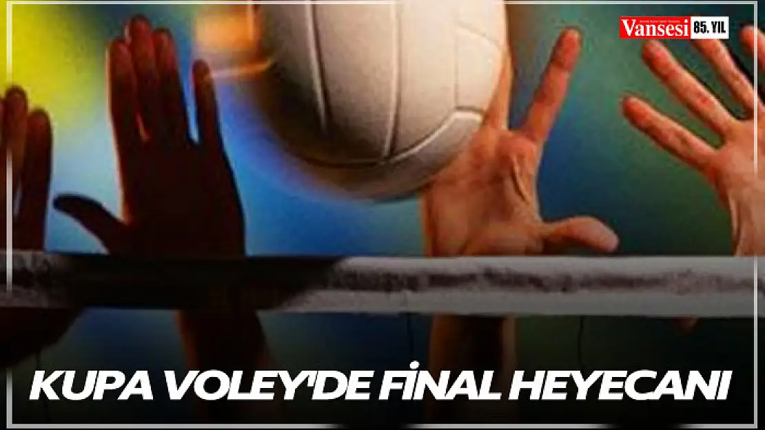 Kupa Voley'de final heyecanı başlıyor