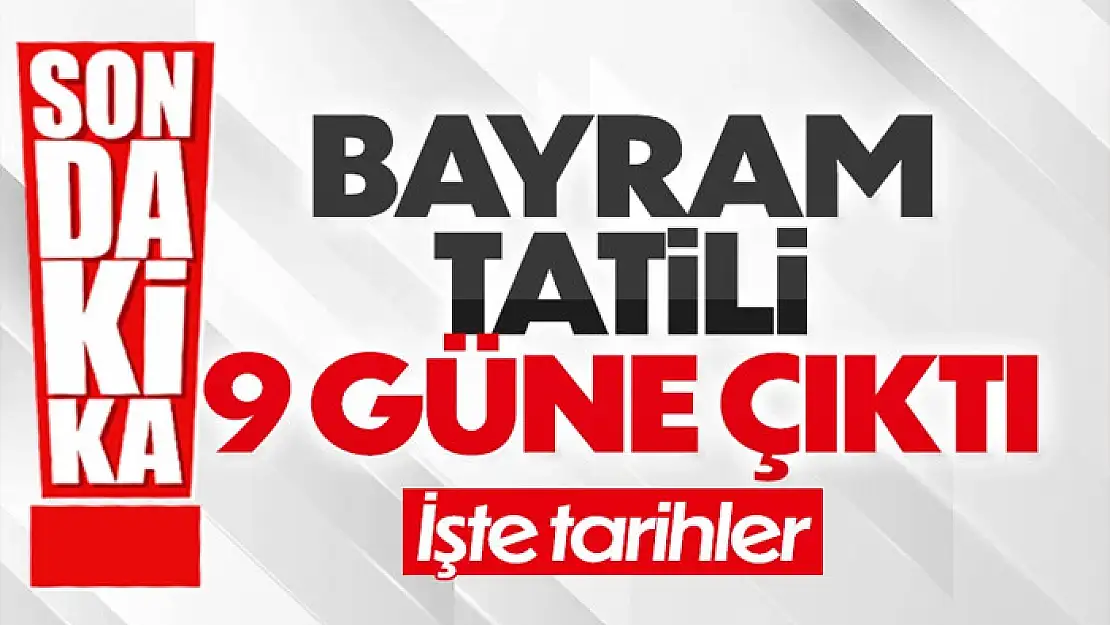 Kurban bayramı tatili 9 güne çıkarıldı