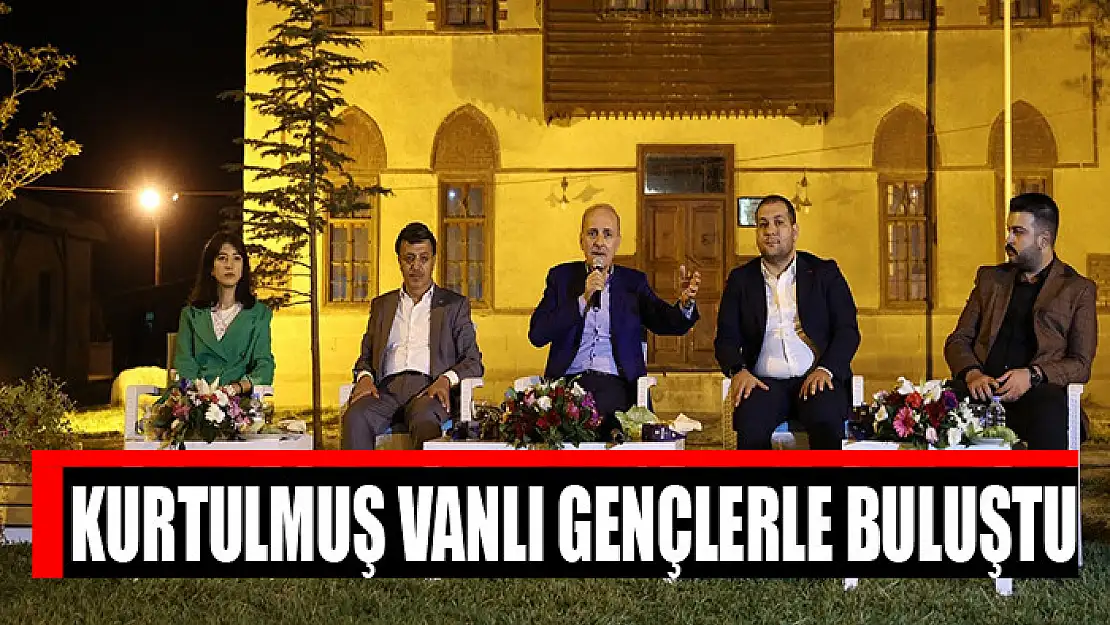 Kurtulmuş Vanlı gençlerle buluştu