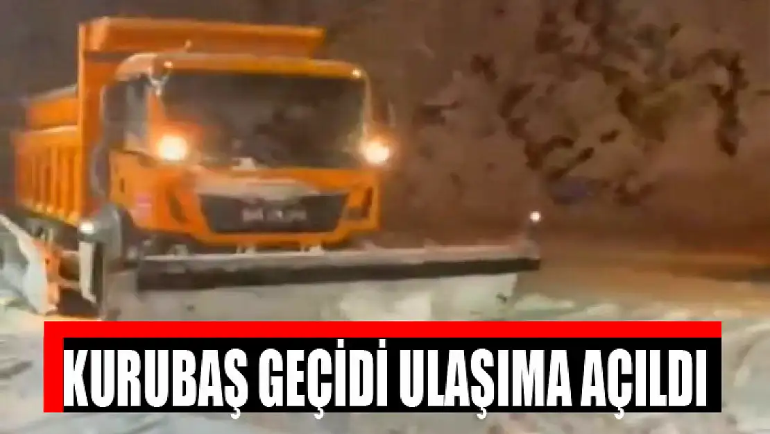 Kurubaş Geçidi ulaşıma açıldı