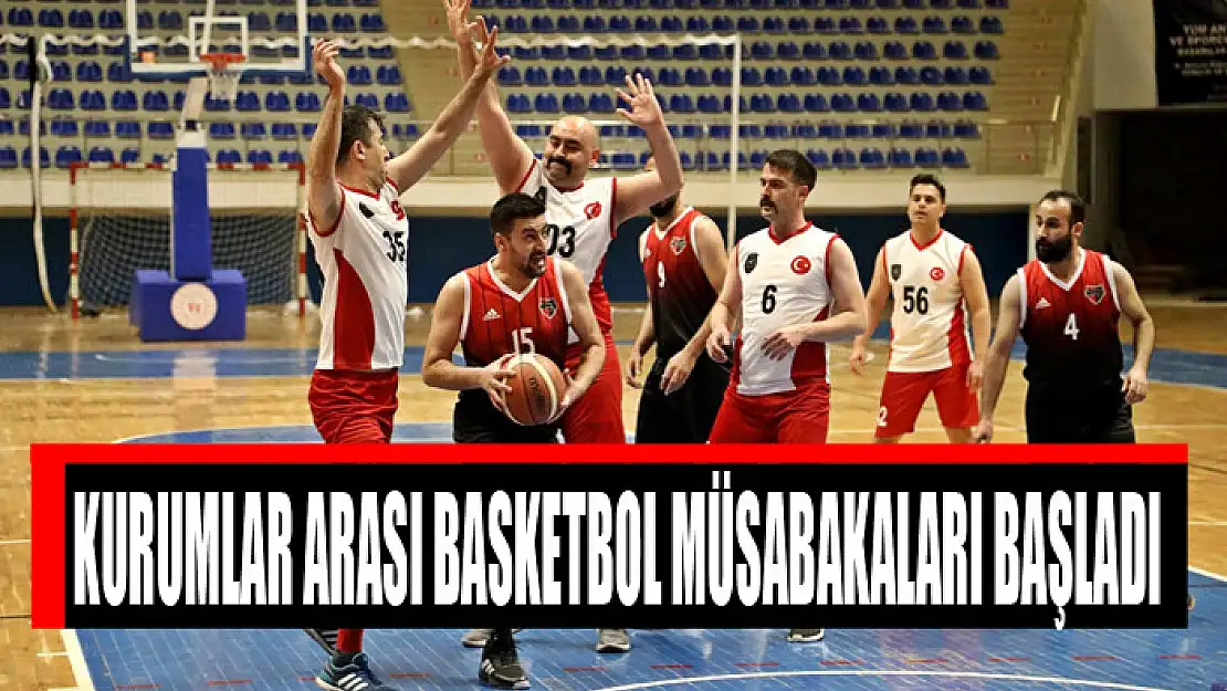 KURUMLAR ARASI BASKETBOL MÜSABAKALARI BAŞLADI