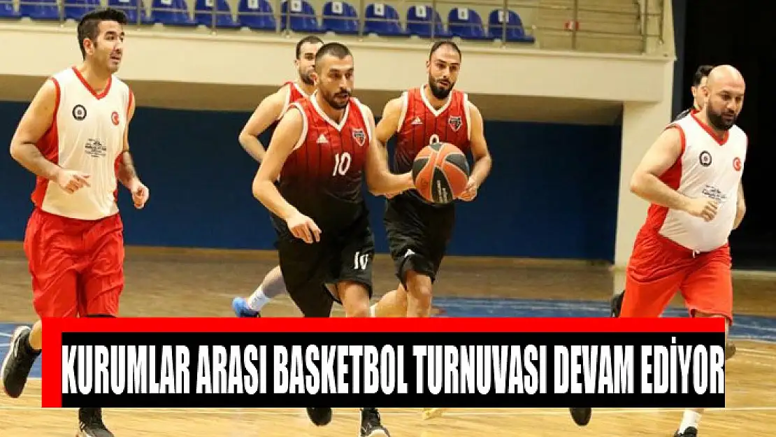 Kurumlar Arası Basketbol Turnuvası devam ediyor