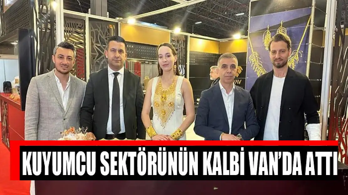 Kuyumcu sektörünün kalbi Van'da attı