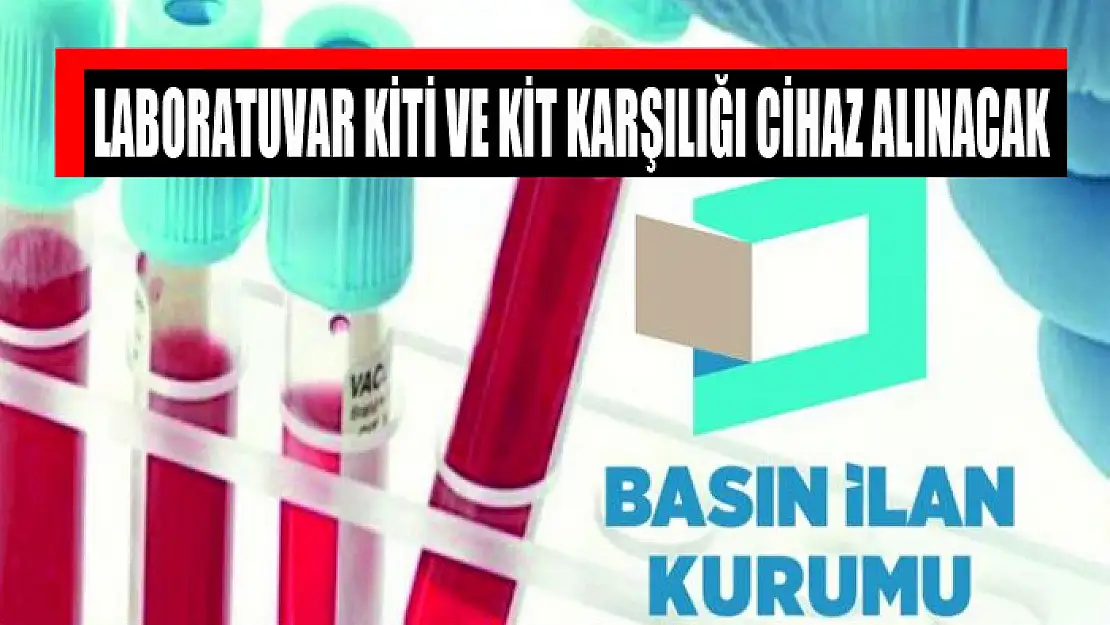 Laboratuvar kiti ve kit karşılığı cihaz alınacak