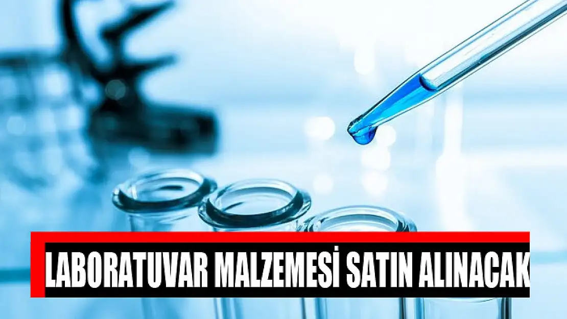 Laboratuvar malzemesi satın alınacak