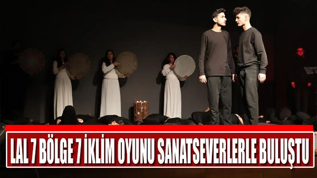 LAL 7 BÖLGE 7 İKLİM OYUNU SANATSEVERLERLE BULUŞTU