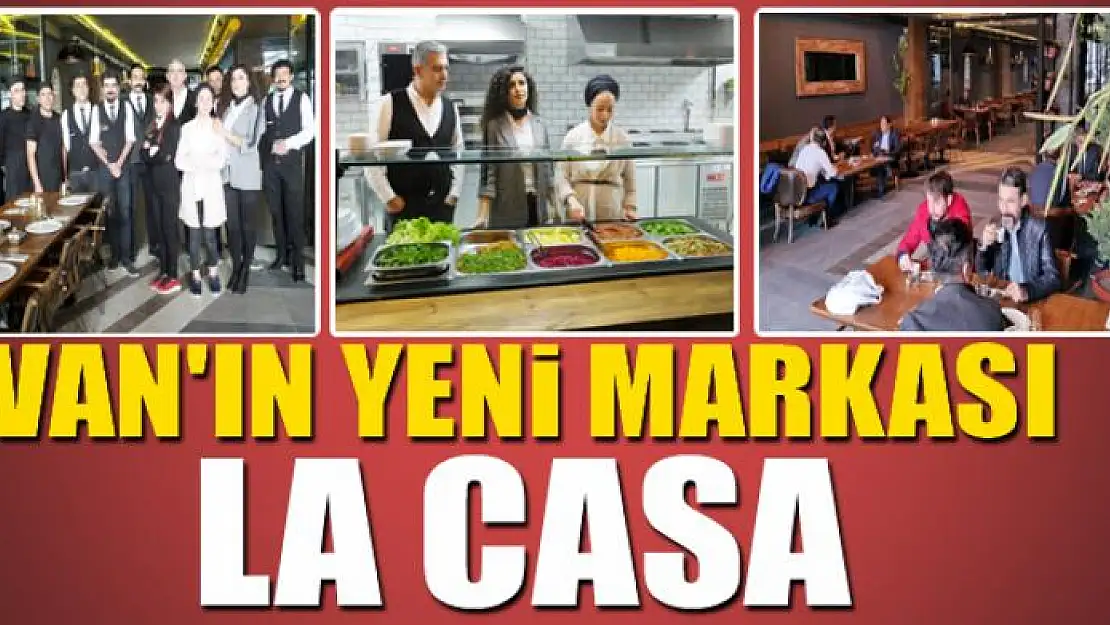 VAN'IN YENİ MARKASI LA CASA