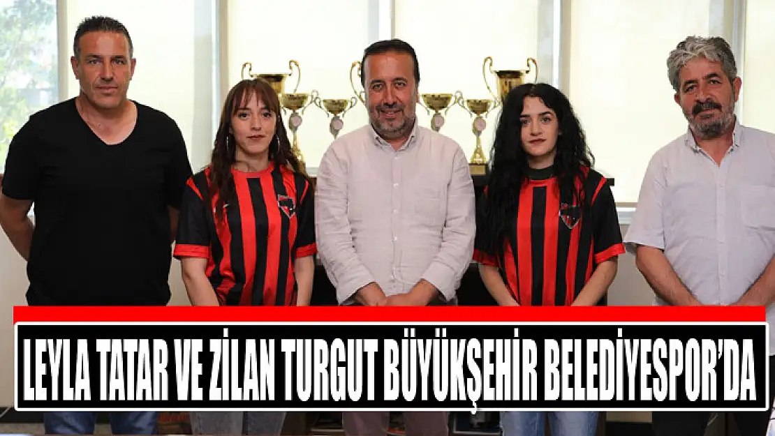 Leyla Tatar ve Zilan Turgut Büyükşehir Belediyespor'da