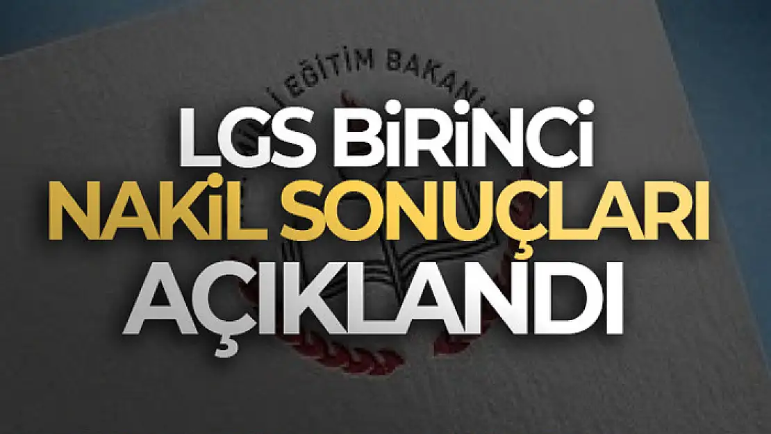 LGS kapsamında birinci nakil sonuçları açıklandı!