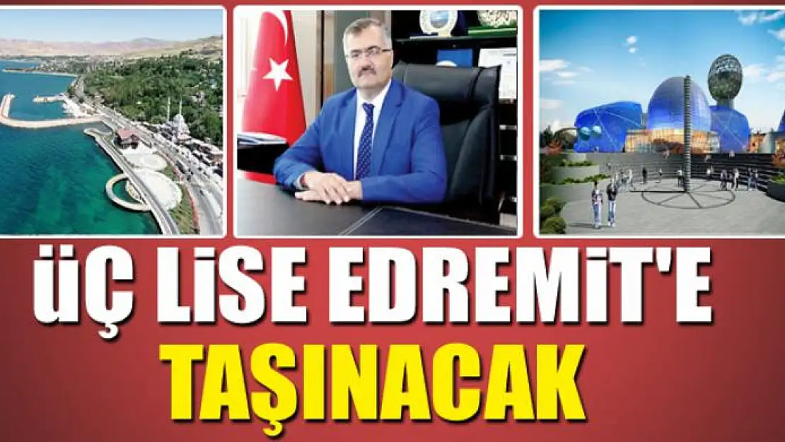 ÜÇ LİSE EDREMİT'E TAŞINACAK