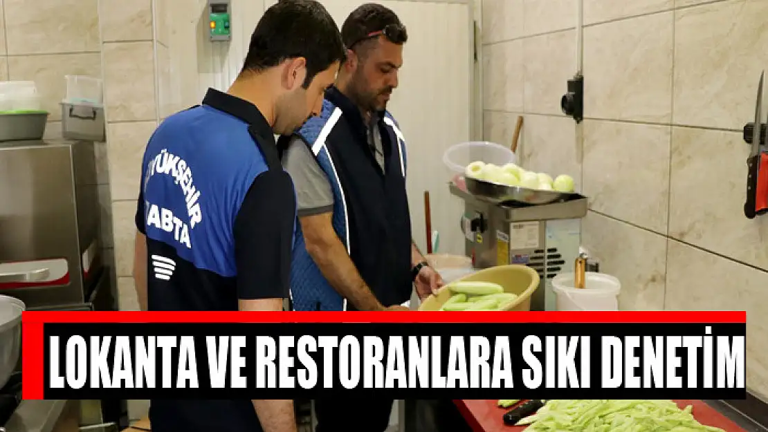 Lokanta ve restoranlara sıkı denetim