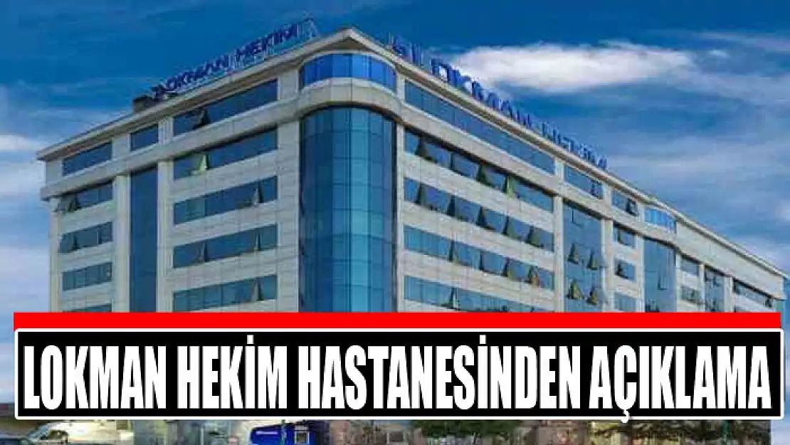 Lokman Hekim Hastanesinden açıklama