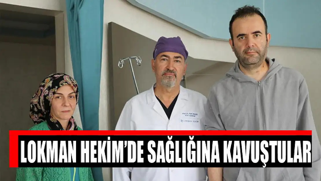 Lokman Hekim'de sağlığına kavuştular