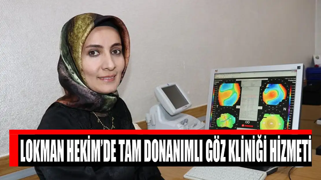 Lokman Hekim'de tam donanımlı göz kliniği hizmeti