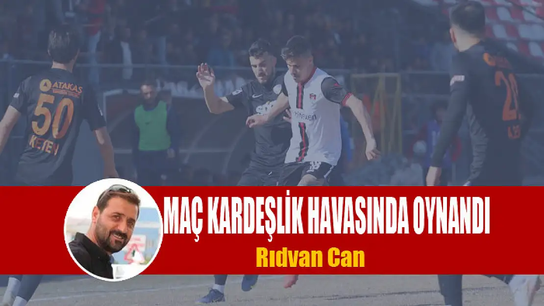 Maç kardeşlik havasında oynandı