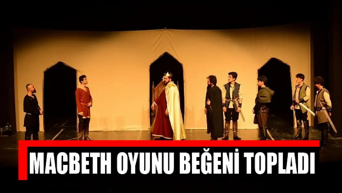 Macbeth oyunu beğeni topladı