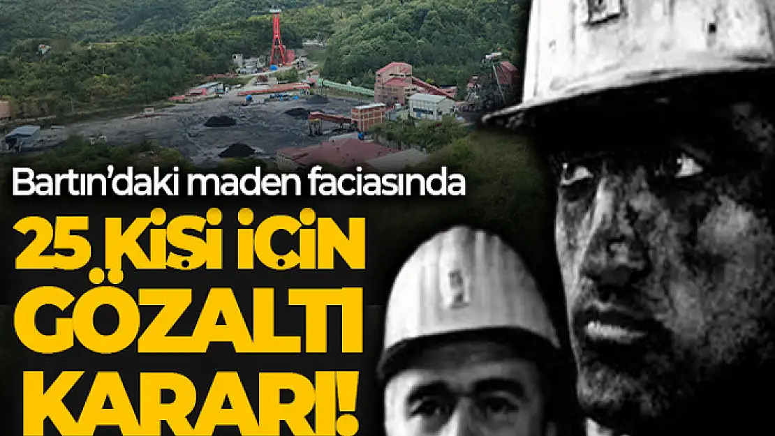 Maden kazasıyla ilgili 25 kişi hakkında gözaltı kararı