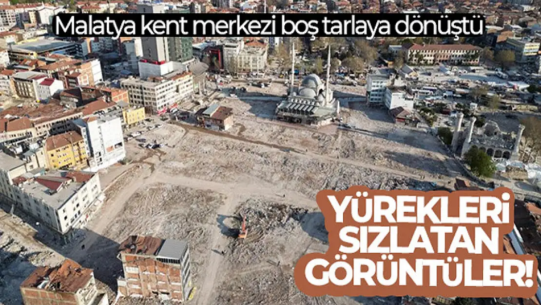 Malatya kent merkezi boş tarlaya dönüştü