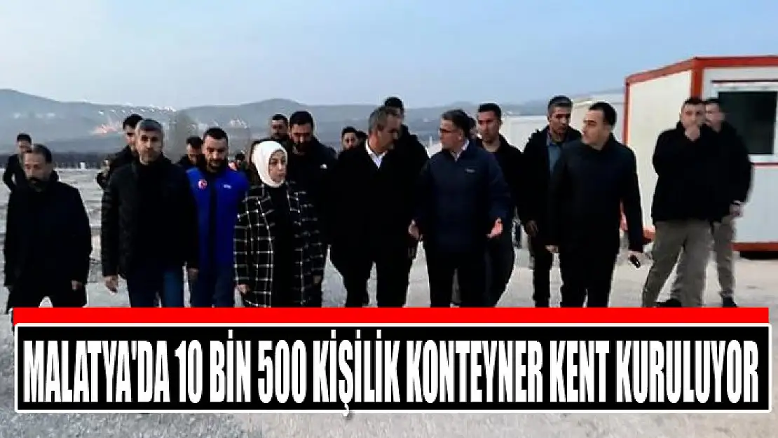 Malatya'da 10 bin 500 kişilik konteyner kent kuruluyor