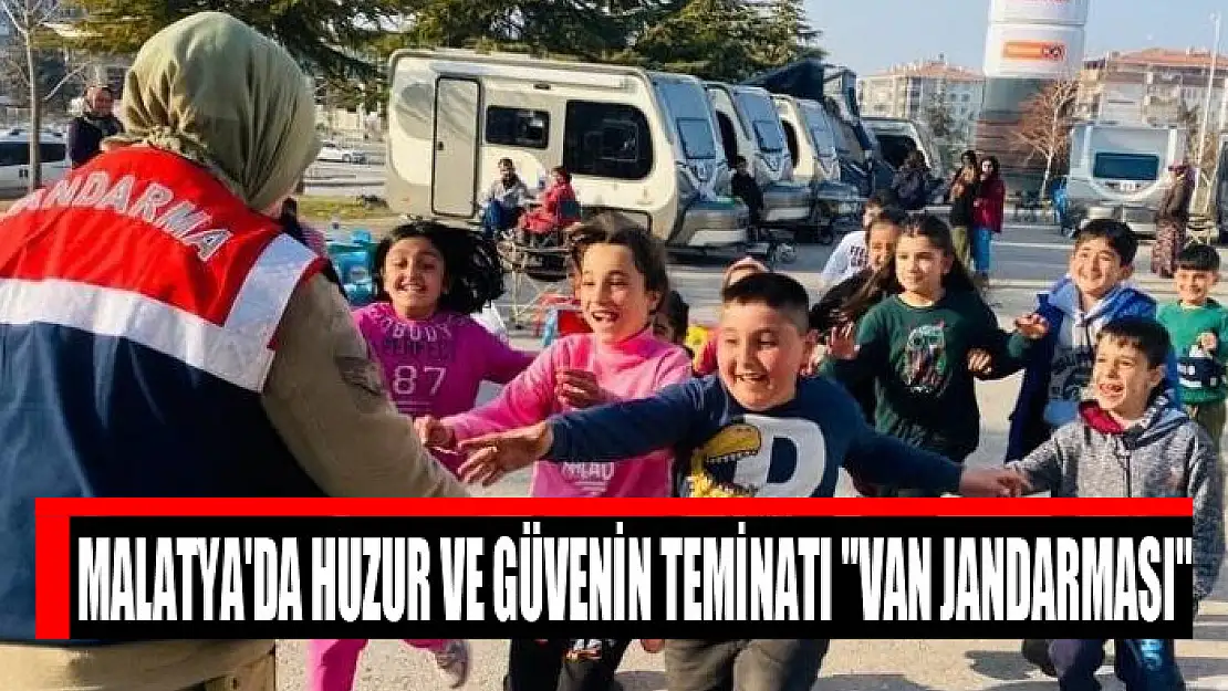 Malatya'da huzur ve güvenin teminatı 'Van jandarması'