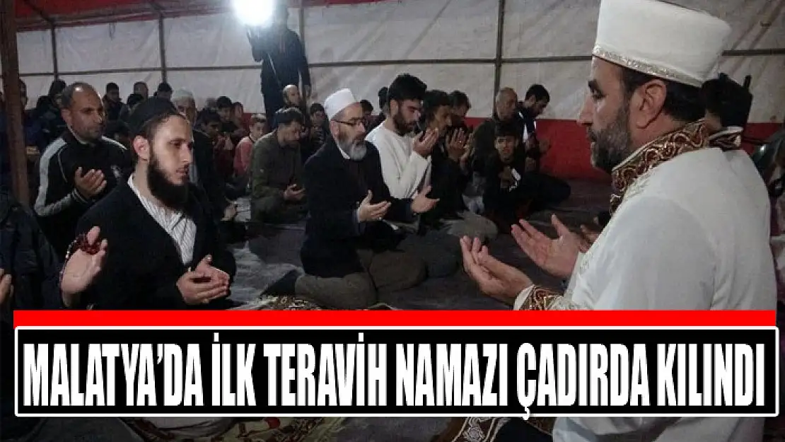 Malatya'da ilk teravih namazı çadırda kılındı