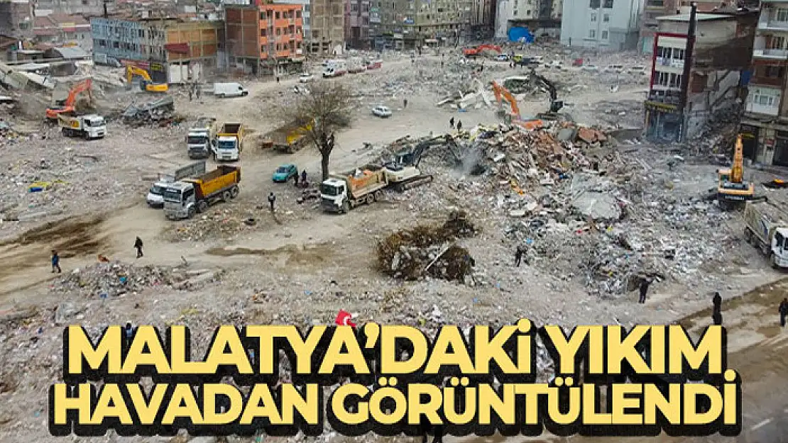 Malatya'daki yıkım havadan görüntülendi