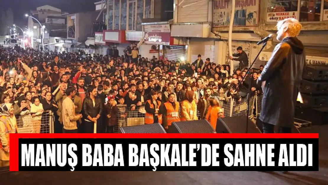 Manuş Baba Başkale'de sahne aldı