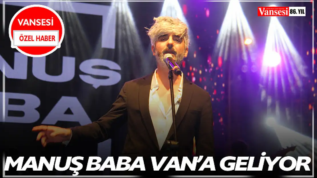 Manuş Baba Van'a geliyor