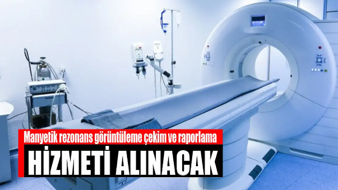 Manyetik rezonans görüntüleme çekim ve raporlama hizmeti alınacak