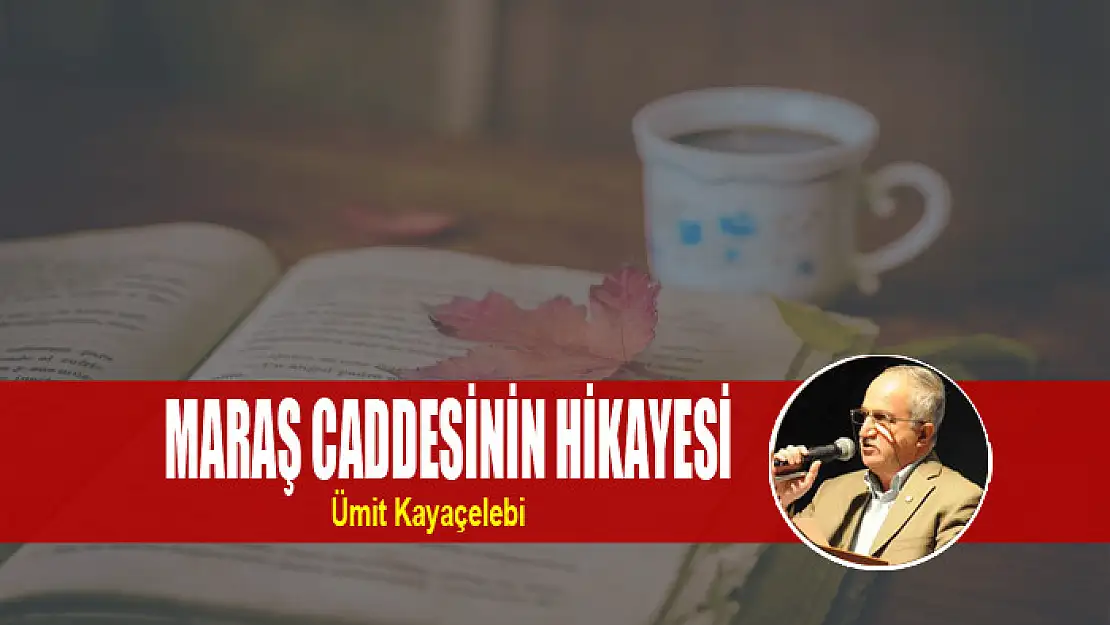 MARAŞ CADDESİNİN HİKAYESİ