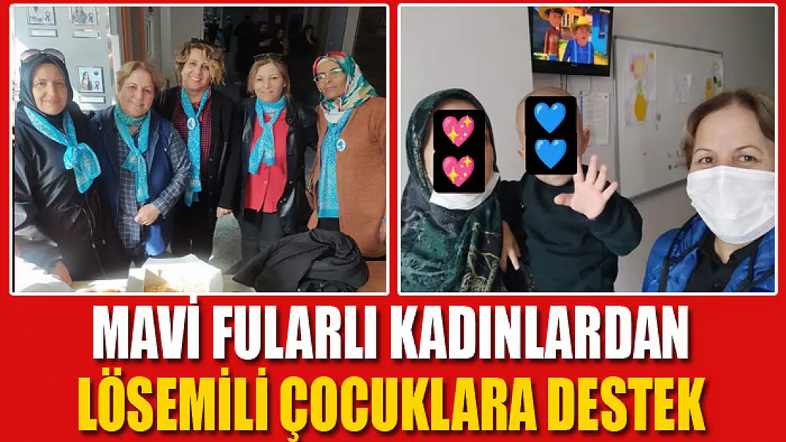 Mavi Fularlı Kadınlardan lösemili çocuklara destek