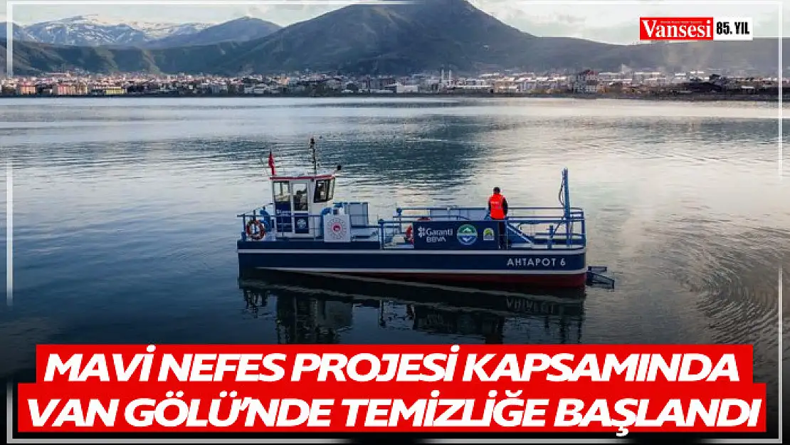 Mavi Nefes Projesi kapsamında Van Gölü'nde temizliğe başlandı