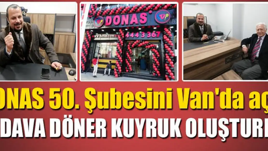 DONAS 50. Şubesini Van'da açtı