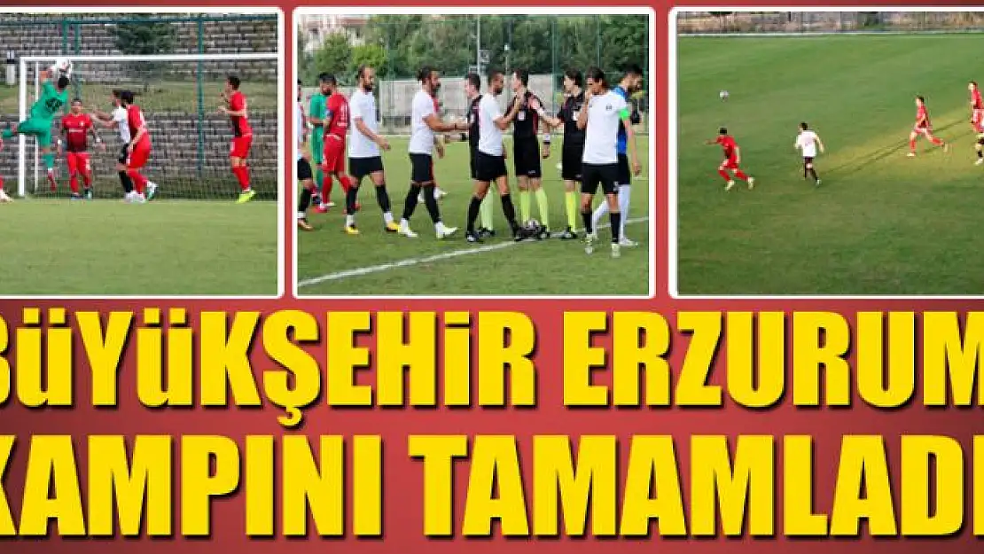 BÜYÜKŞEHİR ERZURUM KAMPINI TAMAMLADI 