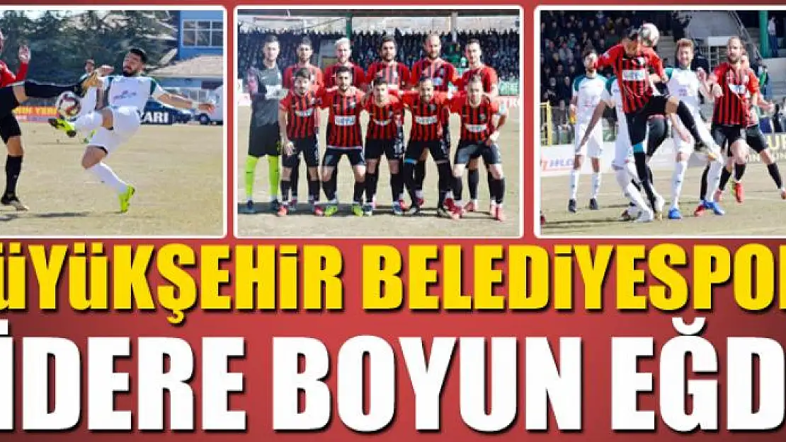 BÜYÜKŞEHİR LİDERE BOYUN EĞDİ