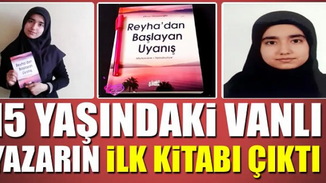 15 YAŞINDAKİ VANLI YAZARIN İLK KİTABI ÇIKTI