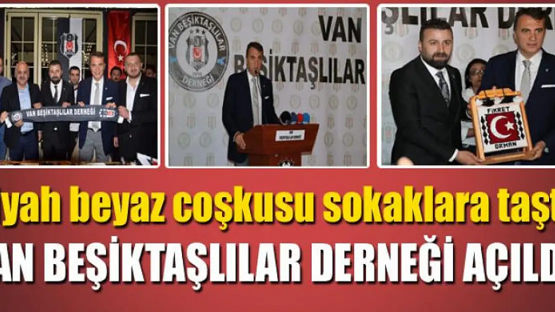 VAN BEŞİKTAŞLILAR DERNEĞİ AÇILDI