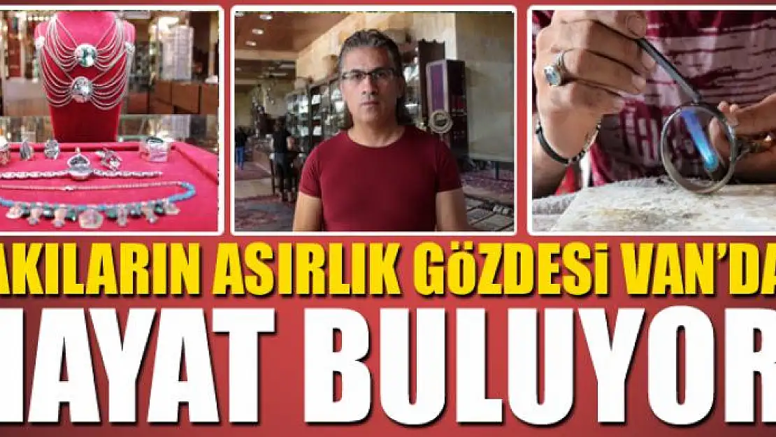 Takıların asırlık gözdesi Van'da hayat buluyor