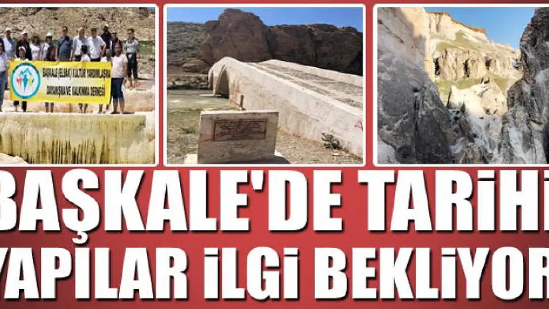 BAŞKALE'DE TARİHİ YAPILAR İLGİ BEKLİYOR