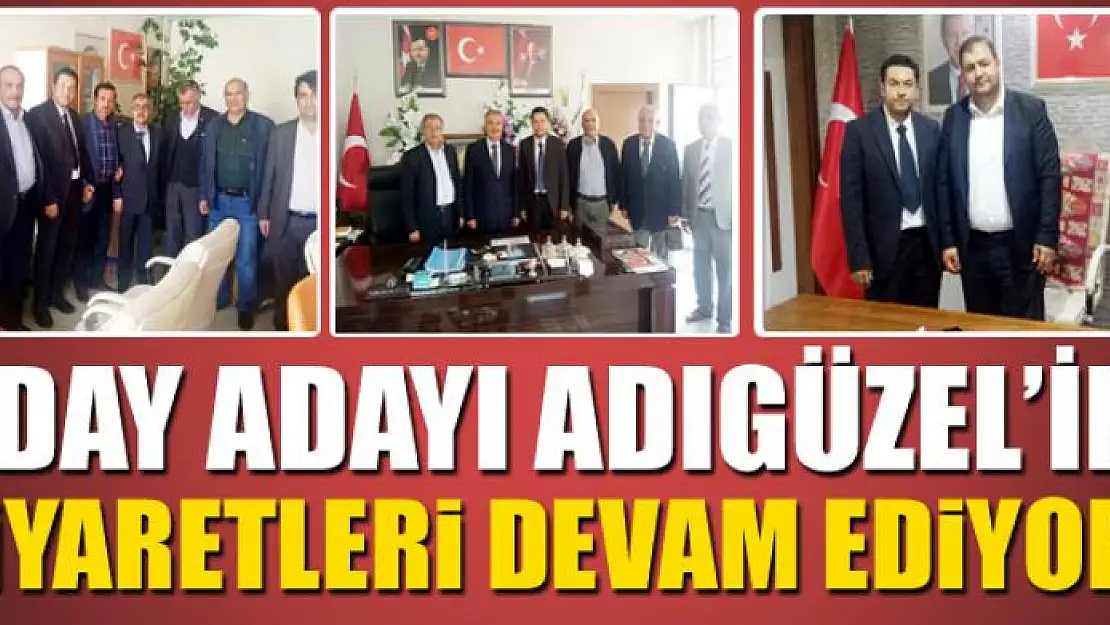 Aday adayı Adıgüzel'in ziyaretleri devam ediyor