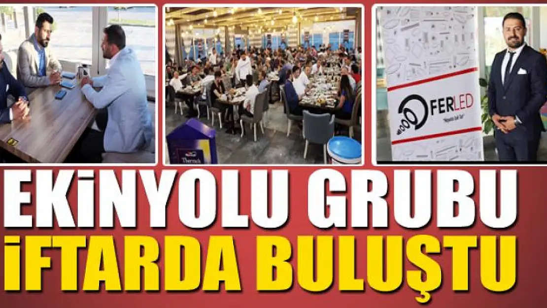 Ekinyolu Grubu iftarda buluştu