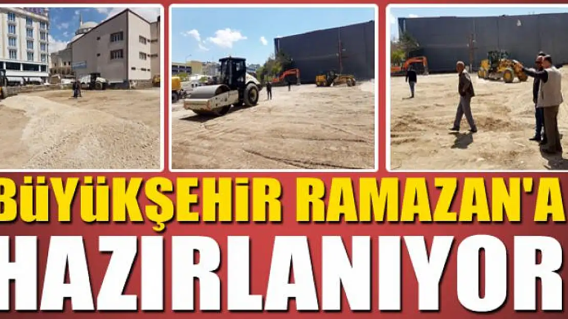 BÜYÜKŞEHİR RAMAZAN'A HAZIRLANIYOR